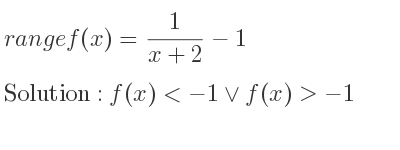 The range of f(x)= 1/(x+2)-1 is f(x)<-1\lor f(x)>-1